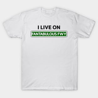 I live on Fantabulous Fwy T-Shirt